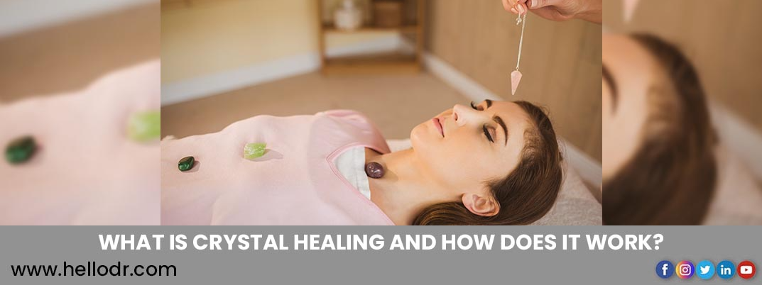 What is crystal healing and how does it work?