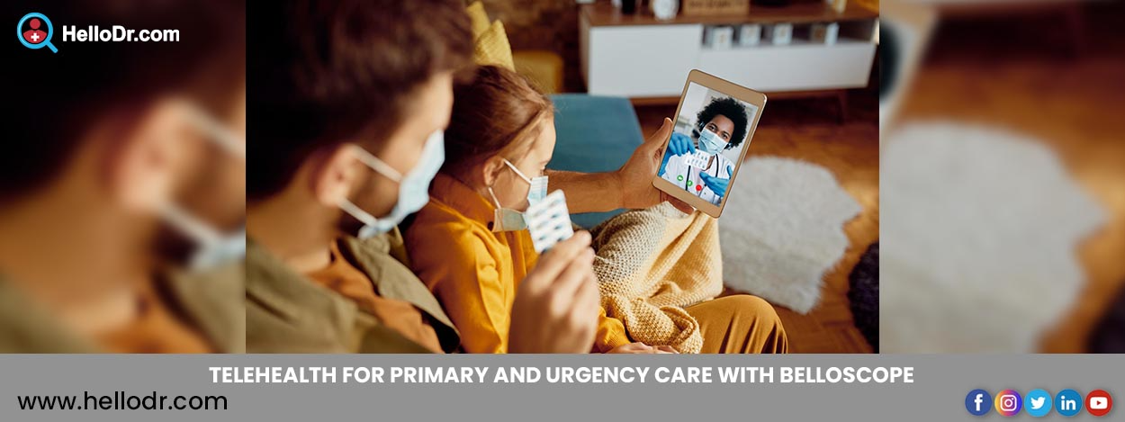 TELEHEALTH FOR PRIMARY AND URGENCY CARE WITH  BELLOSCOPE 
